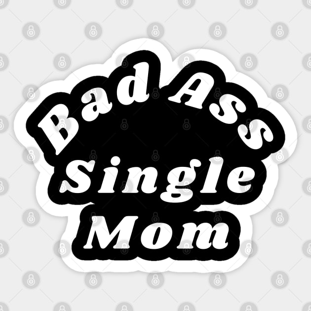 Bad Ass Single Mom. Funny NSFW Inappropriate Mom Saying Sticker by That Cheeky Tee